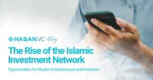 The Rise of the Islamic Investment Network: Opportunities for Muslim Entrepreneurs and Investors